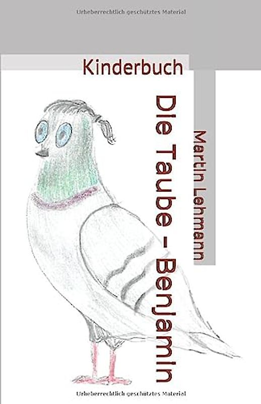 Die Taube - Benjamin: Kinderbuch