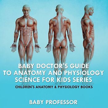 Baby Doctor's Guide To Anatomy and Physiology