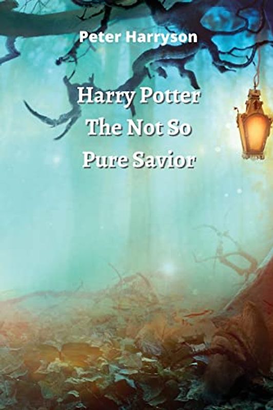Harry Potter The Not So Pure Savior