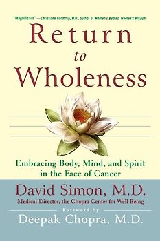 Chopra, Deepak - Return to Wholeness: Embracing Body, Mind, and Spirit in the Face of Cancer (Medical Sciences)