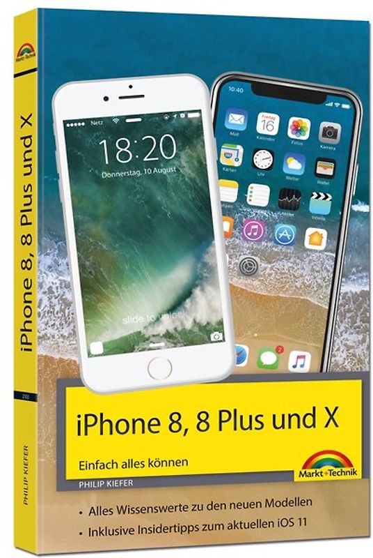 iPhone 8, 8 Plus und X - Einfach alles können - Die Anleitung zum neuen iPhone 8 mit iOS 11