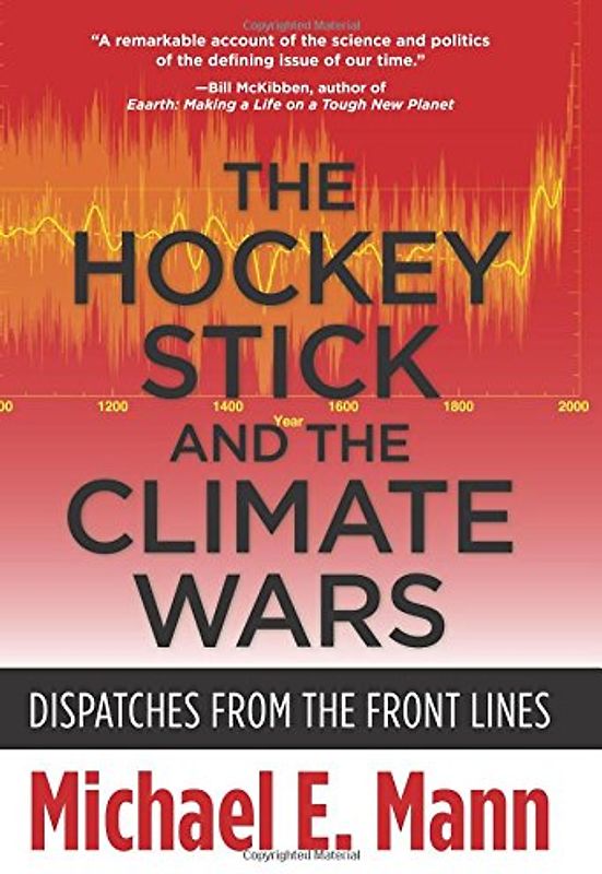 The Hockey Stick and the Climate Wars: Dispatches from the Front Lines - Mann, Michael E.