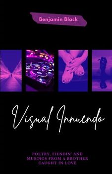 Visual Innuendo: Poetry, Fiendin’ and Musings from A Brother Caught in Love