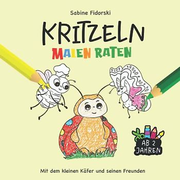 Kritzeln Malen Raten - Mit dem kleinen Käfer und seinen Freunden: Liebevoll gestaltetes Malbuch für Kinder ab 2 Jahren aus der kleiner Käfer Reihe mit ... und Mandalas (Der kleine Käfer)