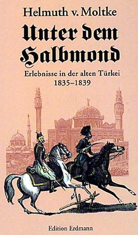 Unter dem Halbmond. Erlebnisse in der alten Türkei 1835-1839