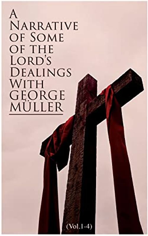 A Narrative of Some of the Lord's Dealings with George Müller (Vol.1-4)