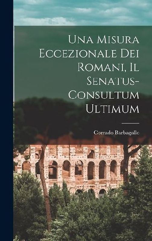 Una Misura Eccezionale dei Romani, il Senatus-Consultum Ultimum