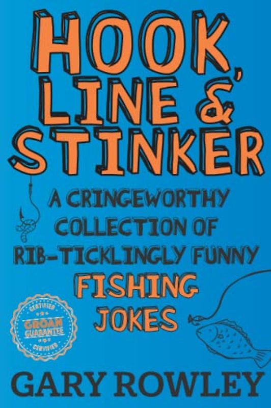 Hook, Line & Stinker: A Cringeworthy Collection of Rib-Ticklingly Funny Fishing Jokes
