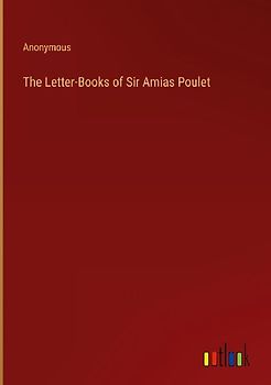 The Letter-Books of Sir Amias Poulet