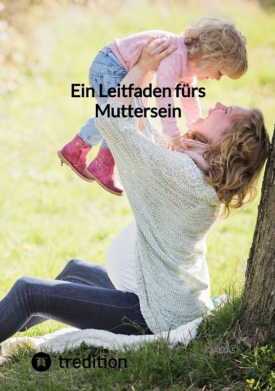 Ein Leitfaden fürs Muttersein