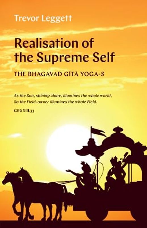 Realization of the Supreme Self: The Bhagavad Gītā Yoga-s (The Trevor Leggett Collection, Band 5)