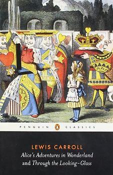 Alice's Adventures in Wonderland and Through the Looking-Glass (Penguin Classics) - Lewis Carroll