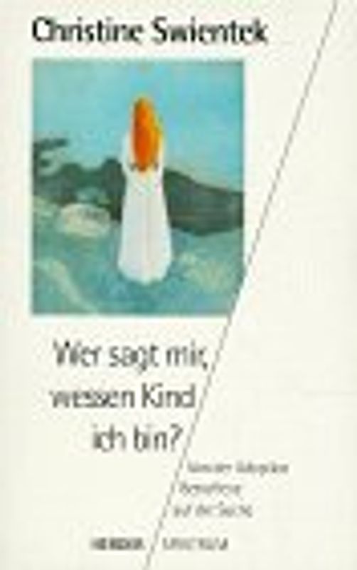 Wer sagt mir, wessen Kind ich bin?. Von der Adoption Betroffene auf der Suche