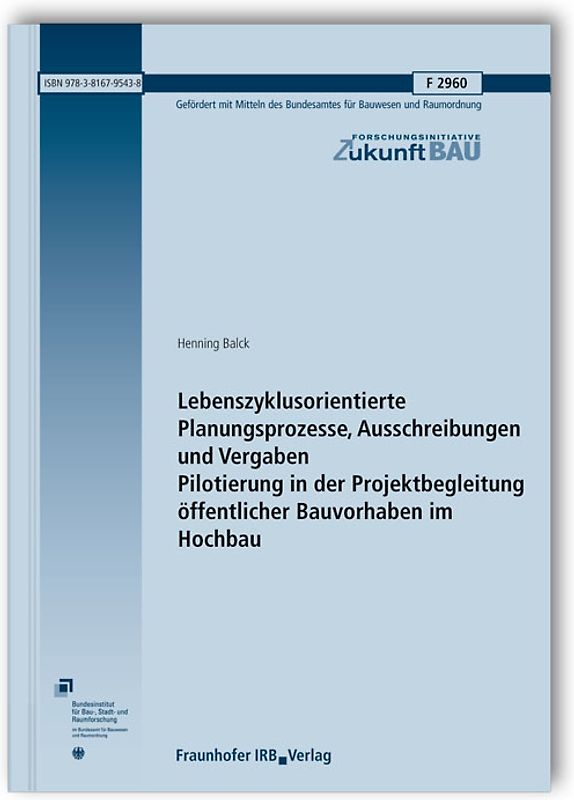 Lebenszyklusorientierte Planungsprozesse, Ausschreibungen und Vergaben - Pilotierung in der Projektbegleitung öffentlicher Bauvorhaben im Hochbau. Abschlussbericht