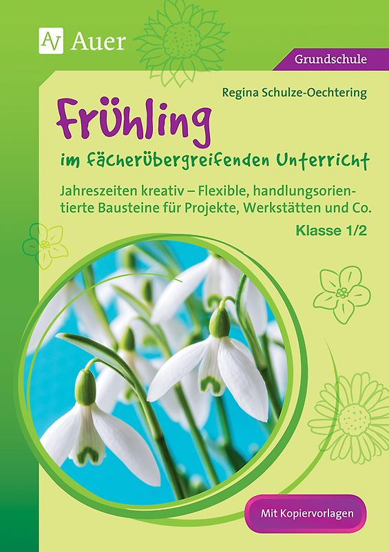 Frühling im fächerübergreifenden Unterricht 1-2. Jahreszeiten kreativ - Flexible, handlungsorientie rte Bausteine für Projekte, Werkstätten und Co. (1. und 2. Klasse)