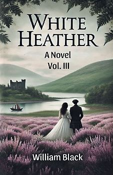 White Heather A Novel Vol. III