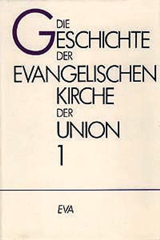 Die Geschichte der evangelischen Kirche der Union / Die Anfänge der Union unter landesherrlichem Kirchenregiment (1817-1850)