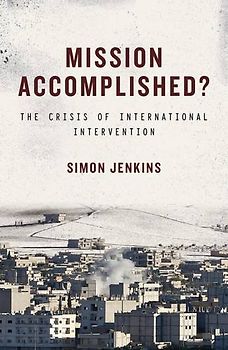 Mission Accomplished?: The Crisis of International Intervention - Jenkins, Simon