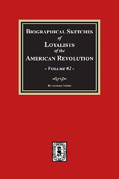Biographical Sketches of Loyalists of the American Revolution, Volume #2