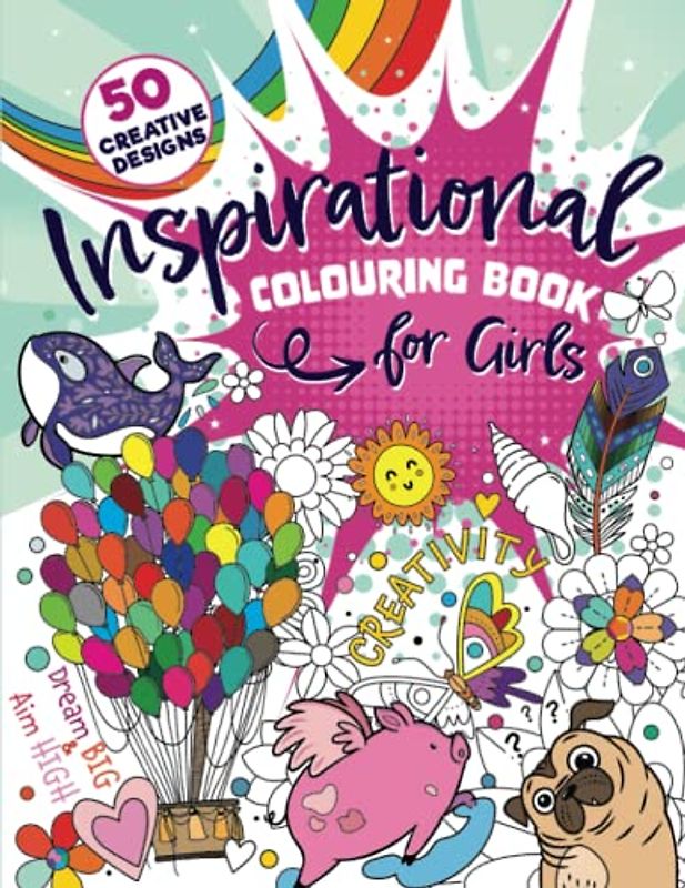 Inspirational Colouring Book for Girls: 50 creative and varied designs featuring amazing animals, playful patterns, delightful doodles and feel-good ... tweens and girls ages 6-8, 9-12 (UK Edition)