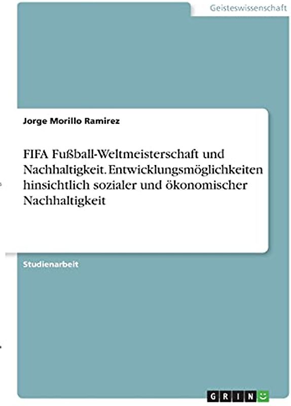FIFA Fußball-Weltmeisterschaft und Nachhaltigkeit. Entwicklungsmöglichkeiten hinsichtlich sozialer und ökonomischer Nachhaltigkeit