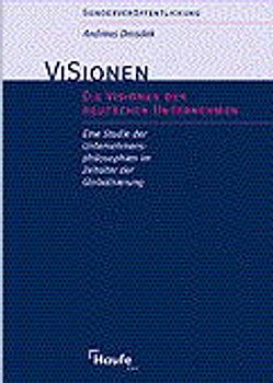 Die Visionen der deutschen Unternehmen. Eine Studie der Unternehmensphilosophien im Zeitalter der Globalisierung
