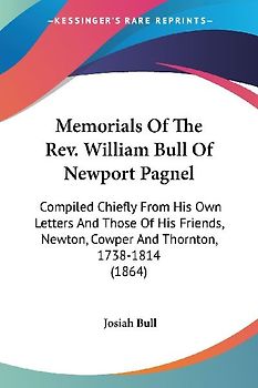 Memorials Of The Rev. William Bull Of Newport Pagnel