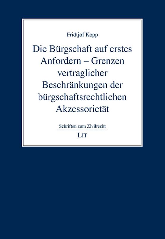 Die Bürgschaft auf erstes Anfordern - Grenzen vertraglicher Beschränkungen der bürgschaftsrechtlichen Akzessorietät