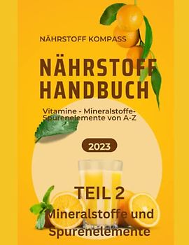 JAMES Nährstoffkompass 2 Alles, was Sie über Spurenelemente und Mineralstoffe wissen müssen, um Ihre Gesundheit zu optimieren.: Handbuch Nährstoffe, ... Nährstoffe Buch, Nährstoffe Buch, Nährstoffe