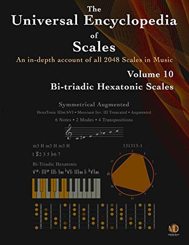 The Universal Encyclopedia of Scales Volume 10: Bi-Triadic Hexatonic Scales