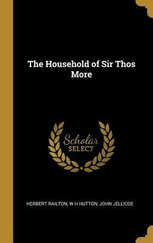 The Household of Sir Thos More