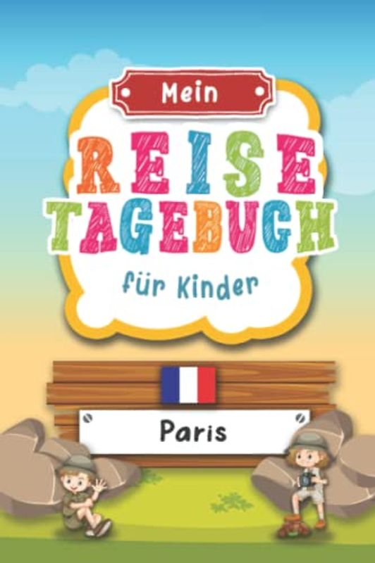 Reisetagebuch für Kinder Paris: Frankreich Urlaubstagebuch zum Ausfüllen,Eintragen,Malen,Einkleben für Ferien & Urlaub A5, Aktivitätsbuch & Tagebuch ... Kinder Buch für Reise & unterwegs