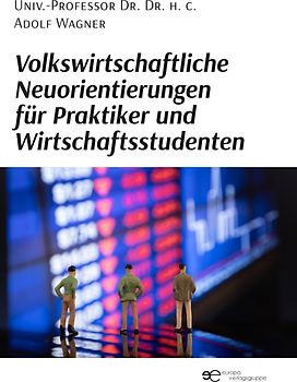 Volkswirtschaftliche Neuorientierungen für Praktiker und Wirtschaftsstudenten