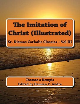 The Imitation of Christ (Illustrated) (St. Dismas Catholic Classics, Band 3)