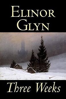 Three Weeks by Elinor Glyn, Fiction, Classics, Literary, Short Stories