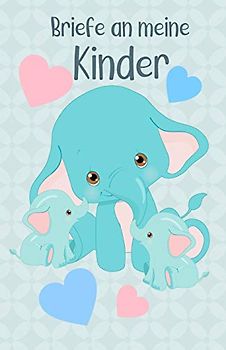 Briefe an meine Kinder: Blanko Buch zum Selberschreiben, Elefanten Familie, Mutter mit Kindern, Tagebuch für Eltern
