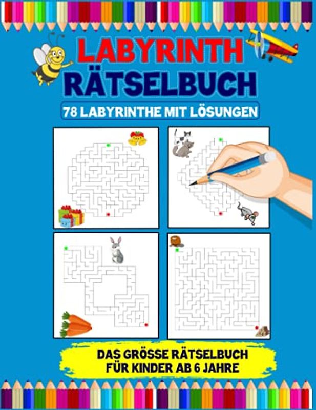 Labyrinth Rätselbuch: Das große Rätselbuch für Kinder ab 6 Jahre - 78 Labyrinthe mit Lösungen