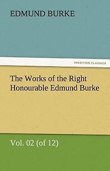 The Works of the Right Honourable Edmund Burke, Vol. 02 (of 12)