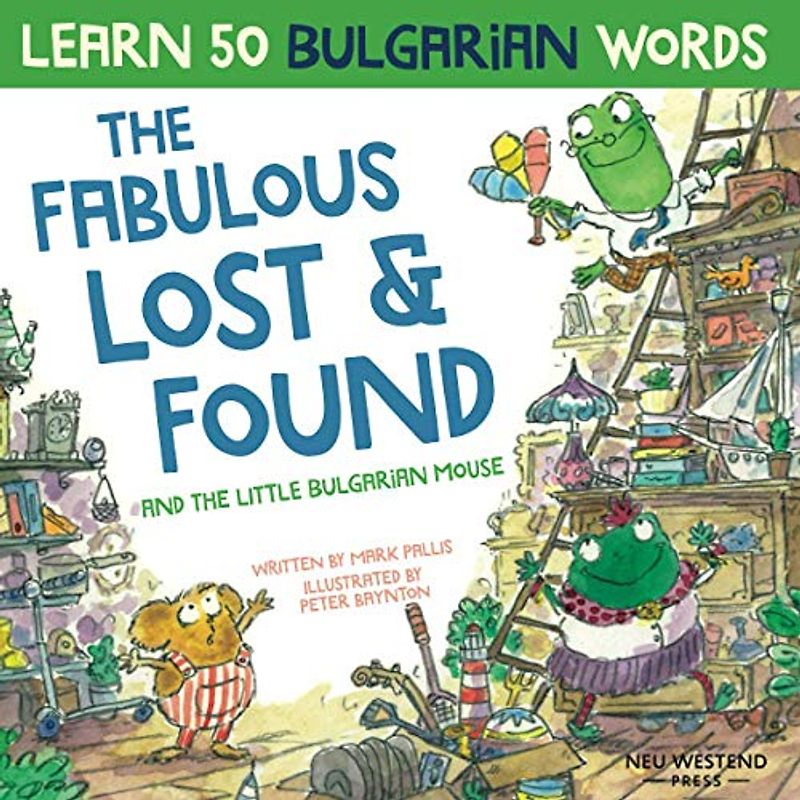 The Fabulous Lost & Found and the little Bulgarian mouse: Laugh as you learn 50 Bulgarian words for kids (bulgarian kids book; bulgarian books for ... for kids, teach bulgarian vocabulary kids)