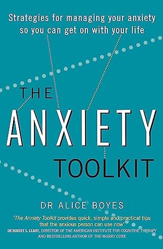 The Anxiety Toolkit: Strategies for managing your anxiety so you can get on with your life