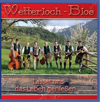 Wetterloch Blas - Lasset Uns das Leben Genießen...