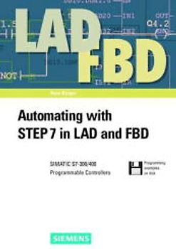 Automating with STEP 7 in LAD and FBD. SIMATIC S7-300/400 Programmable Controllers