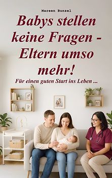 Babys stellen keine Fragen - Eltern umso mehr!