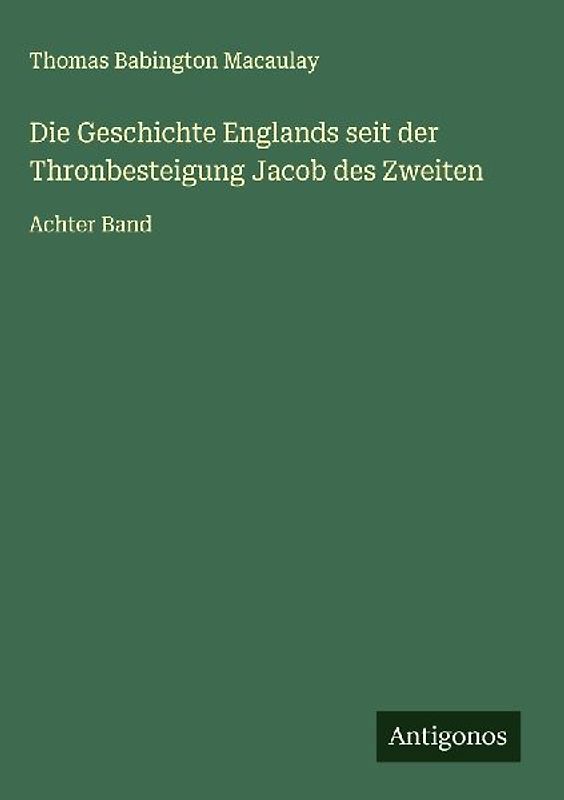 Die Geschichte Englands seit der Thronbesteigung Jacob des Zweiten