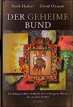 Der geheime Bund. Ein Eingeweihter entdeckt das verborgene Wissen der grossen Denker