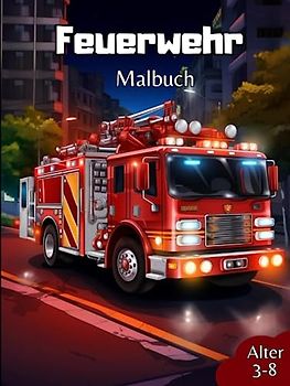 Feuerwehr Malbuch: Super Feuerwehr Malbuch für Kinder im Alter von 3-8 Jahren
