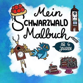 Schwarzwald Malbuch für Kinder ab 6 Jahren: 30 typische Schwarzwald Motive inkl. Spezialitäten, Souvenirs und schönen Orten zum Ausmalen und Entdecken für Kinder