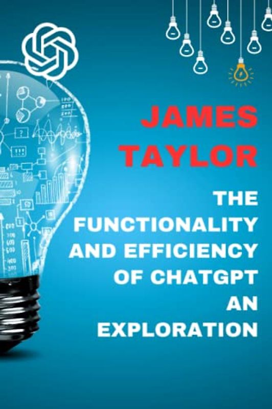 The Functionality and Efficiency of ChatGPT:: An Exploration