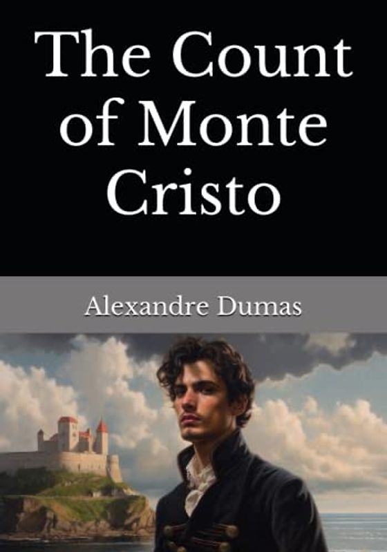 The Count of Monte Cristo: The 1846 Literary Adventure Fiction Classic (Annotated)