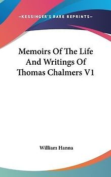 Memoirs Of The Life And Writings Of Thomas Chalmers V1